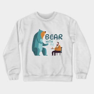 BEAR with me! Crewneck Sweatshirt